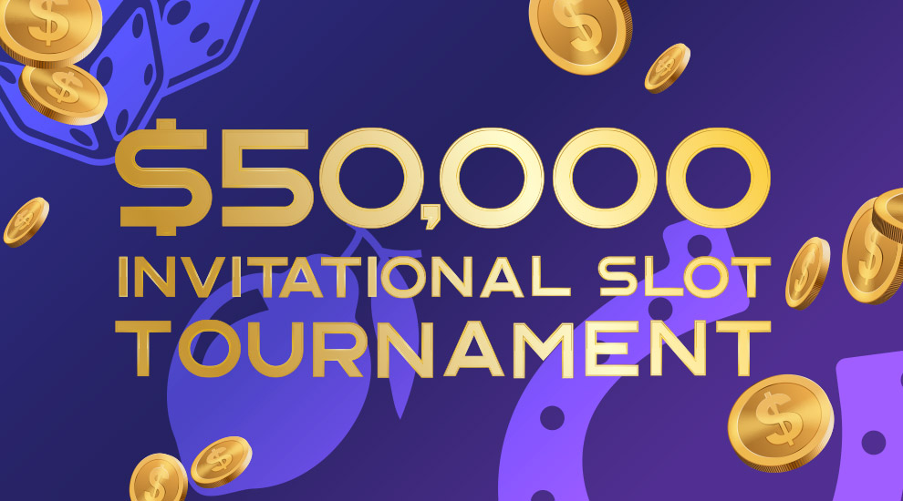 $50,000 Invitational Slot Tournament - INVITE ONLY