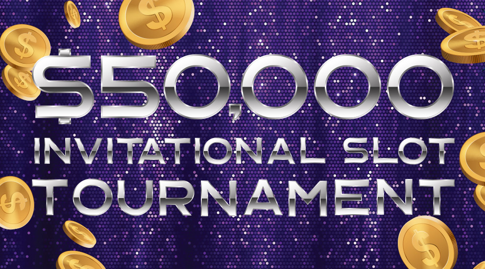 $50,000 Invitational Slot Tournament - INVITE ONLY